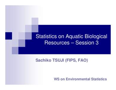 Microsoft PowerPoint - Session 3-2 Statistics on Aquatic Biological Resources_FAO.pptx