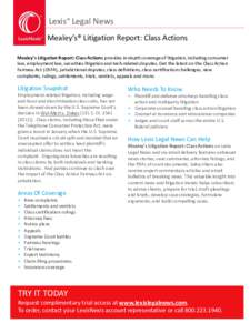 Lexis® Legal News Mealey’s® Litigation Report: Class Actions Mealey’s Litigation Report: Class Actions provides in-depth coverage of litigation, including consumer law, employment law, securities litigation and tec
