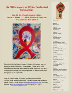 HIV /AIDS: Impacts on APHAs, Families and Communities May 22, 2013 from 9:00am to 5:00pm Centre St. Pierre, 1212 Panet, Montreal, Room 200 Free lunch and door prizes!!
