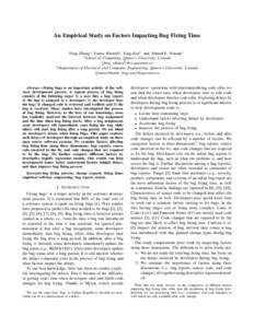 An Empirical Study on Factors Impacting Bug Fixing Time Feng Zhang1 , Foutse Khomh2 , Ying Zou2 , and Ahmed E. Hassan1 1 School of Computing, Queen’s University, Canada {feng, ahmed}@cs.queensu.ca 2
