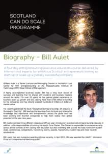 SCOTLAND CAN DO SCALE PROGRAMME Biography – Bill Aulet A four day entrepreneurship executive education course delivered by