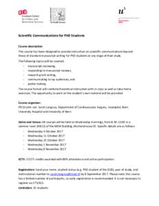 Scientific Communications for PhD Students Course description This course has been designed to provide instruction on scientific communications beyond those of standard manuscript writing for PhD students at any stage of