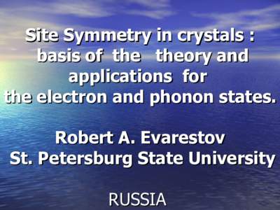 Site Symmetry in crystals : basis of the theory and applications for the electron and phonon states. Robert A. Evarestov St. Petersburg State University