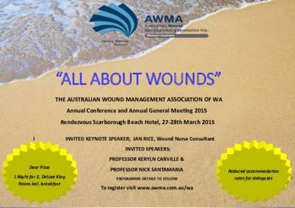 “ALL ABOUT WOUNDS” THE AUSTRALIAN WOUND MANAGEMENT ASSOCIATION OF WA Annual Conference and Annual General Meeting 2015 Rendezvous Scarborough Beach Hotel, 27-28th March 2015 I