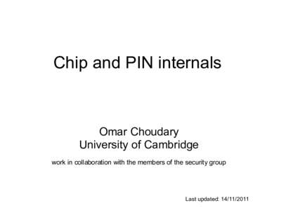 Chip and PIN internals  Omar Choudary University of Cambridge work in collaboration with the members of the security group