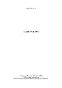 CHAPTER No. 6  NOISE ACT 2006 © Copyright Treasury of the Isle of Man Crown Copyright reserved