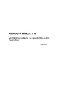 METODICKÝ MANUÁL č. 11 METODICKÝ MANUÁL NA KONVERZIU AUDIO OBJEKTOV VERZIA 4.0  Metodický manuál č. 11