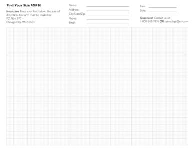 Find Your Size FORM Instructions: Trace your foot below. Because of distortion, this form must be mailed to: P.O. Box 370 Chisago City, MN 55013