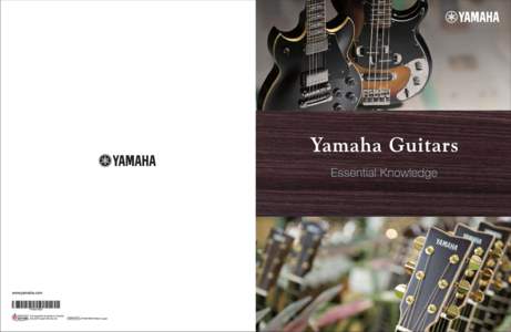 Yamaha Strengths, Artist’s Advantage “Yamaha Guitars: Essential Knowledge” has been created to give you a behind-the-scenes view of the surprisingly vast and varied resources, facilities, skills, and people involv