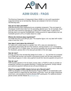 A2IM DUES - FAQS The American Association of Independent Music (A2IM) is a non-profit organization supported entirely by its membership. Monies are collected in the form of annual membership dues. How are my dues calcula