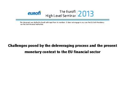 This document was drafted by Eurofi with input from its members. It does not engage in any case the EU Irish Presidency nor the Irish Financial Authorities. Challenges posed by the deleveraging process and the present mo