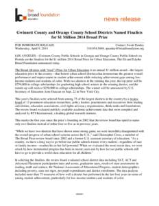 news release Gwinnett County and Orange County School Districts Named Finalists for $1 Million 2014 Broad Prize FOR IMMEDIATE RELEASE Wednesday, April 9, 2014