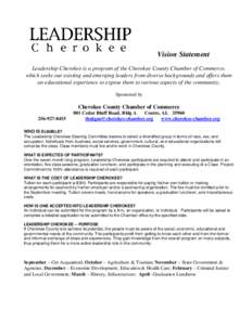 Vision Statement Leadership Cherokee is a program of the Cherokee County Chamber of Commerce, which seeks out existing and emerging leaders from diverse backgrounds and offers them an educational experience to expose the