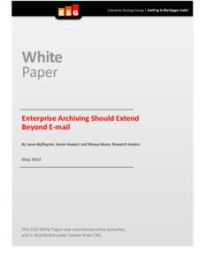 White Paper Enterprise Archiving Should Extend Beyond E-mail By Jason Buffington, Senior Analyst; and Monya Keane, Research Analyst