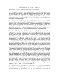 DECLARATION OF JUDGE WOLFRUM The following is meant to emphasize certain points in the Judgment. 1. I concur with the finding of the Judgment that the Tribunal has no jurisdiction under article 292 of the Convention to a