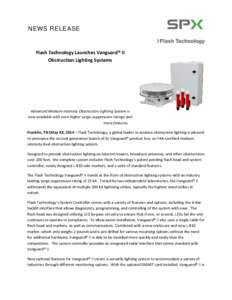 NEWS RELEASE  Flash Technology Launches Vanguard® II Obstruction Lighting Systems  Advanced Medium Intensity Obstruction Lighting System is