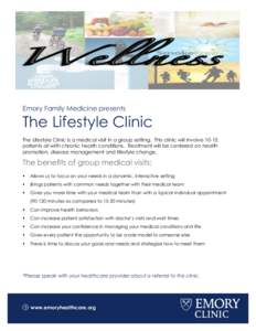 Emory Family Medicine presents  The Lifestyle Clinic The Lifestyle Clinic is a medical visit in a group setting. This clinic will involve[removed]patients all with chronic health conditions. Treatment will be centered on h