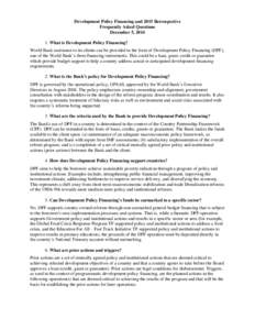 Development Policy Financing and 2015 Retrospective Frequently Asked Questions December 5, What is Development Policy Financing? World Bank assistance to its clients can be provided in the form of Development Pol