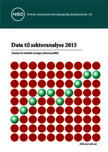 Norsk samfunnsvitenskapelig datatjeneste AS  Data til sektoranalyse 2015 Database for statistikk om høgre utdanning (DBH)  dbh.nsd.uib.no