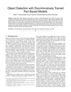 1  Object Detection with Discriminatively Trained Part Based Models Pedro F. Felzenszwalb, Ross B. Girshick, David McAllester and Deva Ramanan Abstract—We describe an object detection system based on mixtures of multis