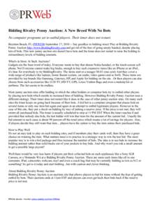 Bidding Rivalry Penny Auction: A New Breed With No Bots No computer programs set to outbid players. Their timer does not restart. Boynton Beach, FL (PRWEB) September 17, [removed]Say goodbye to bidding woes! Play at Biddi