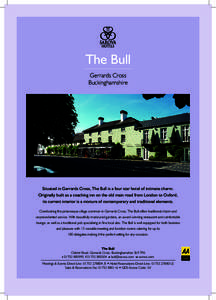 The Bull Gerrards Cross Buckinghamshire Situated in Gerrards Cross, The Bull is a four star hotel of intimate charm. Originally built as a coaching inn on the old main road from London to Oxford,