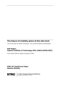 The future of mobility plans at the site level L’avenir des plans de mobilité d’entreprises - Die Zukunft betrieblicher Mobilitätspläne Rolf Geiger, Federal Institute of Technology EPFL (ENAC-INTER-MDT) [Swiss Fed