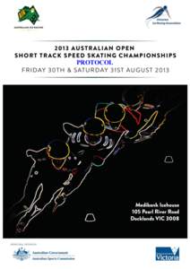   Australian Open Short Track Speed Skating Championships Aug 30 & 31, 2013, Medibank Icehouse, Melbourne 	
  