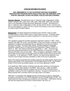 UPDATED INFORMATIVE DIGEST 2007 AMENDMENTS TO THE STATEWIDE PORTABLE EQUIPMENT REGISTRATION PROGRAM (PERP) REGULATION AND THE AIRBORNE TOXIC CONTROL MEASURE (ATCM) FOR DIESEL-FUELED PORTABLE ENGINES  Sections Affected: A