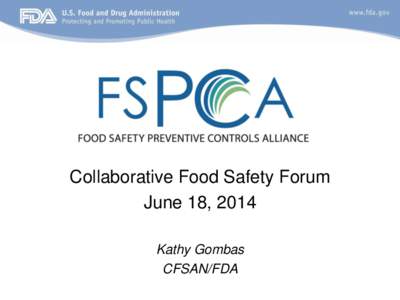 Collaborative Food Safety Forum June 18, 2014 Kathy Gombas CFSAN/FDA  • Background