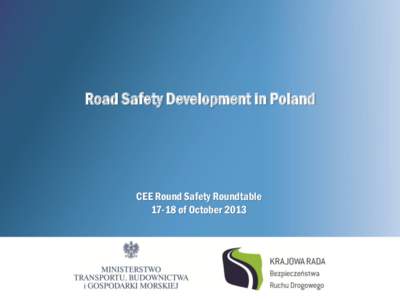 Road Safety Development in Poland  CEE Round Safety Roundtable[removed]of October 2013  Basic information