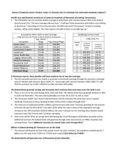 SHOULD TENNESSEE ACCEPT FEDERAL FUNDS TO PROVIDE HEALTH COVERAGE FOR UNINSURED WORKING FAMILIES? Health care and financial security are at stake for hundreds of thousands of working Tennesseans. • The Affordable Care A