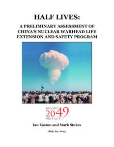 HALF LIVES: A PRELIMINARY ASSESSMENT OF CHINA’S NUCLEAR WARHEAD LIFE EXTENSION AND SAFETY PROGRAM  Ian Easton and Mark Stokes