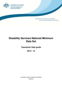 Disability Services National Minimum Data Set Tasmanian Data guide[removed]Australian Institute of Health and Welfare