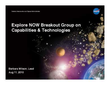 National Aeronautics and Space Administration!  Explore NOW Breakout Group on  Capabilities & Technologies    Barbara Wilson, Lead