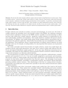 Kernel Models for Complex Networks Milena Mihail Yorgos Amanatidis Stephen Young School of Computer Science and School of Mathematics Georgia Institute of Technology Abstract: We advocate the study of graph models for co