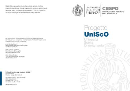 UniScO è un progetto di orientamento in entrata rivolto a studenti disabili delle Scuole Superiori di secondo grado, iscritti all’ultimo anno, promosso ed afferente al CESPD - Centro di Studio e ricerca per le Problem