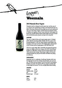 2013 Weemala Shiraz Viognier Weemala is both an aboriginal word for ‘good view’ and the name of our vineyard in the Central Ranges of NSW. As the birds that live here can testify, it does have a bloody good view. Rig