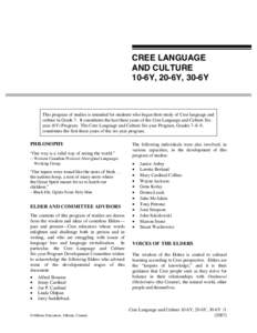 CREE LANGUAGE AND CULTURE 10-6Y, 20-6Y, 30-6Y This program of studies is intended for students who began their study of Cree language and culture in Grade 7. It constitutes the last three years of the Cree Language and C