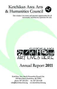 Ketchikan Area Arts & Humanities Council Our mission is to create and promote opportunities for all community members to experience the arts.  Annual Report 2011