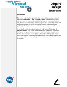 Airport Design teacher guide Introduction This section begins by having students think as airport planners, answering questions like Where Should A New Airport Be Located? Students research local weather conditions, econ