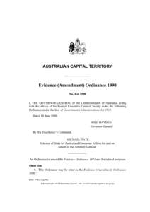 AUSTRALIAN CAPITAL TERRITORY  Evidence (Amendment) Ordinance 1990 No. 4 of 1990 I, THE GOVERNOR-GENERAL of the Commonwealth of Australia, acting with the advice of the Federal Executive Council, hereby make the following