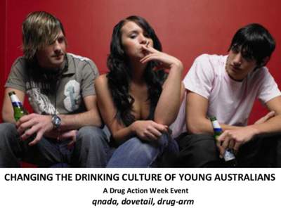 CHANGING THE DRINKING CULTURE OF YOUNG AUSTRALIANS A Drug Action Week Event qnada, dovetail, drug-arm  Acknowledgement