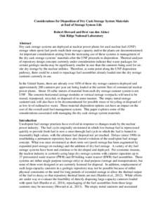 Considerations for Disposition of Dry Cask Storage System Materials at End of Storage System Life Robert Howard and Bret van den Akker Oak Ridge National Laboratory Abstract Dry cask storage systems are deployed at nucle