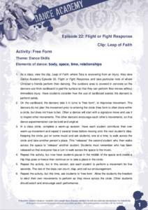 Episode 22: Flight or Fight Response Clip: Leap of Faith Activity: Free Form Theme: Dance Skills Elements of dance: body, space, time, relationships 1. As a class, view the clip, Leap of Faith, where Tara is recovering f