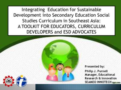 Integrating Education for Sustainable Development into Secondary Education Social Studies Curriculum in Southeast Asia: A TOOLKIT FOR EDUCATORS, CURRICULUM DEVELOPERS and ESD ADVOCATES