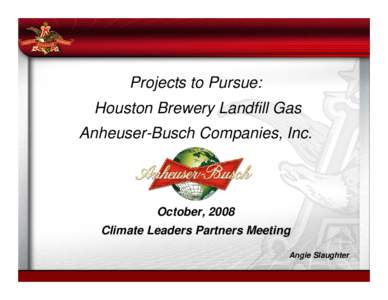 Projects to Pursue:Houston Brewery Landfill Gas Anheuser-Busch Companies, Inc.