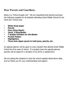 Dear Parents and Guardians, Below is a “School Supply List.” We are requesting that parents purchase the following supplies for all students attending Grant Middle School for theschool year. • •