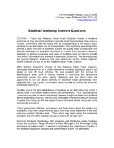 For Immediate Release: July 27, 2011 Contact: Jesse McDaniel[removed]removed] Biodiesel Workshop Answers Questions DOTHAN – Today the Alabama Clean Fuels Coalition hosted a biodiesel