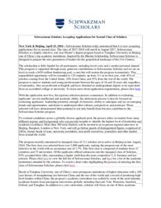 Schwarzman Scholars Accepting Applications for Second Class of Scholars New York & Beijing, April 15, 2016 – Schwarzman Scholars today announced that it is now accepting applications for its second class. The class of 